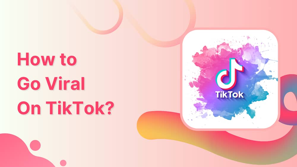 Get Started on TikTok and Make Trends Go Viral